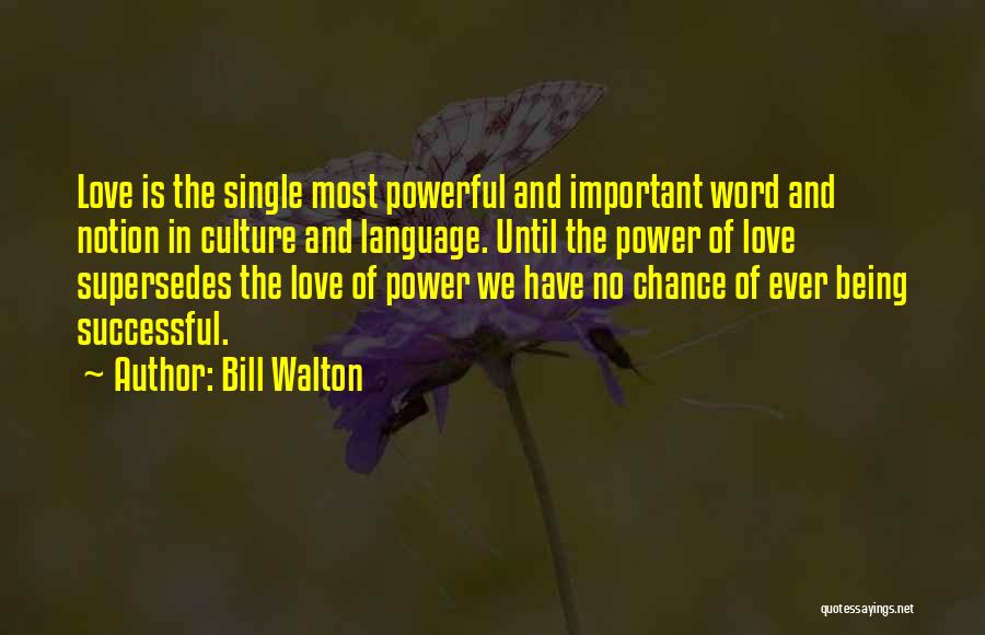 Love Being Just A Word Quotes By Bill Walton