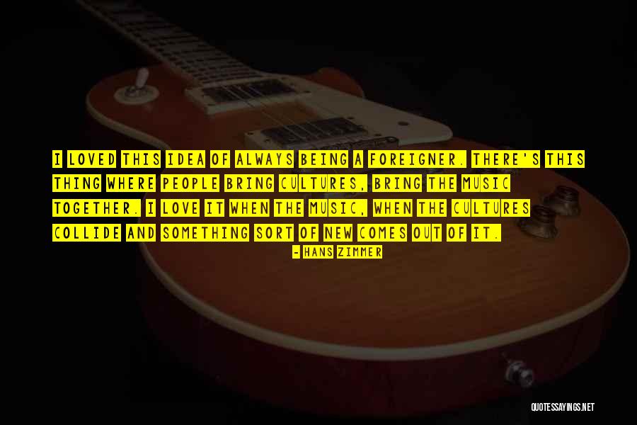 Love Being Out There Quotes By Hans Zimmer Love Being Out There Quotes By Hans Zimmer