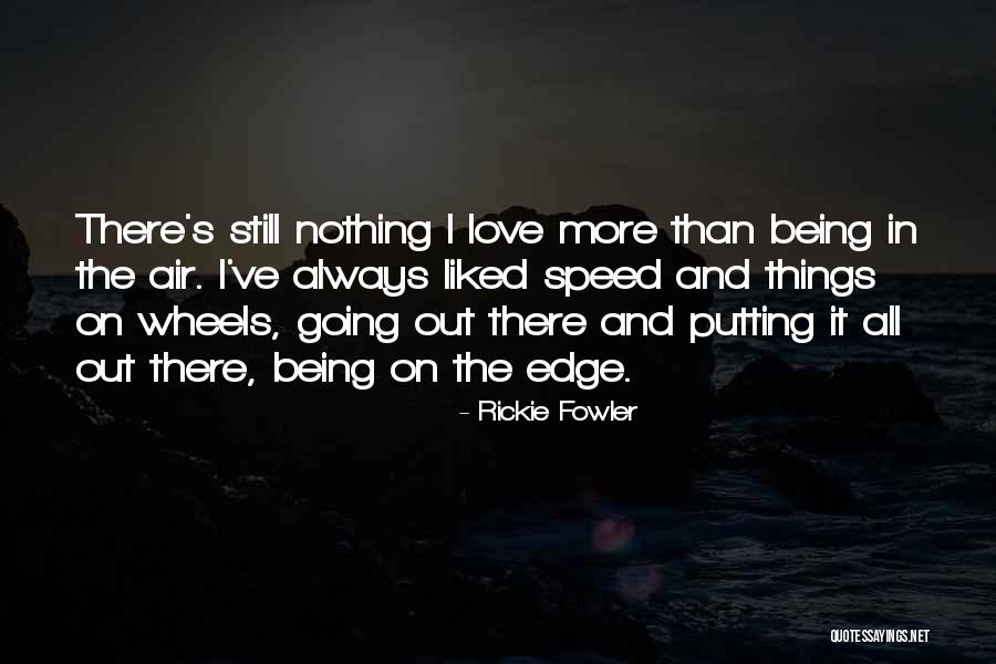 Love Being Out There Quotes By Rickie Fowler Love Being Out There Quotes By Rickie Fowler
