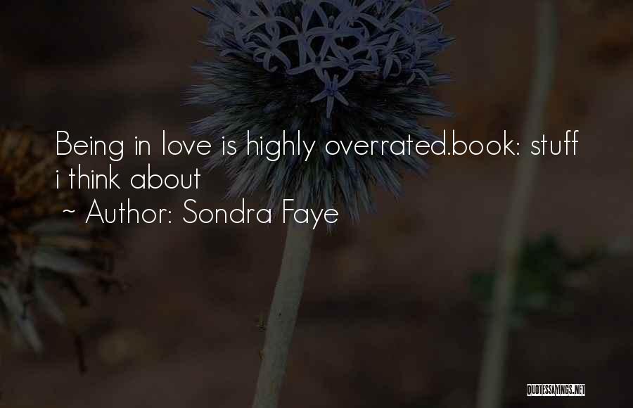 Love Being Overrated Quotes By Sondra Faye