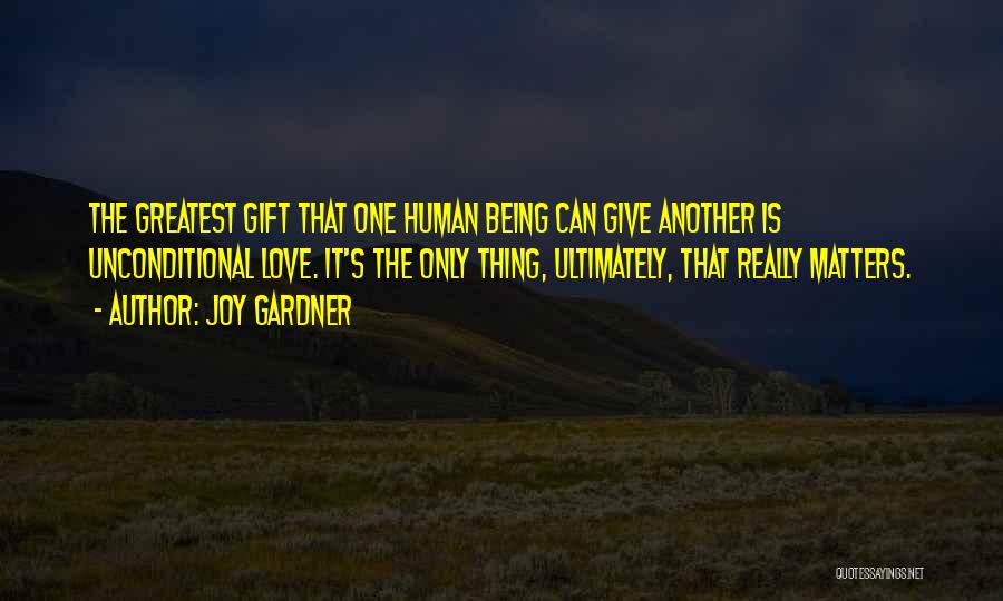 Love Being The Greatest Gift Quotes By Joy Gardner