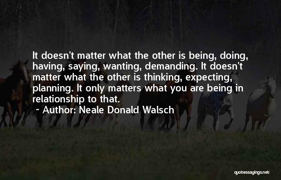 Love Being The Only Thing That Matters Quotes By Neale Donald Walsch