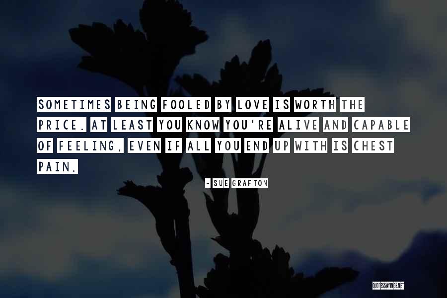 Love Being Worth The Pain Quotes By Sue Grafton Love Being Worth The Pain Quotes By Sue Grafton