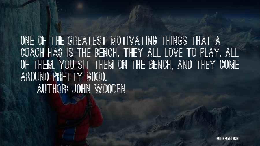 Love Bench Quotes By John Wooden