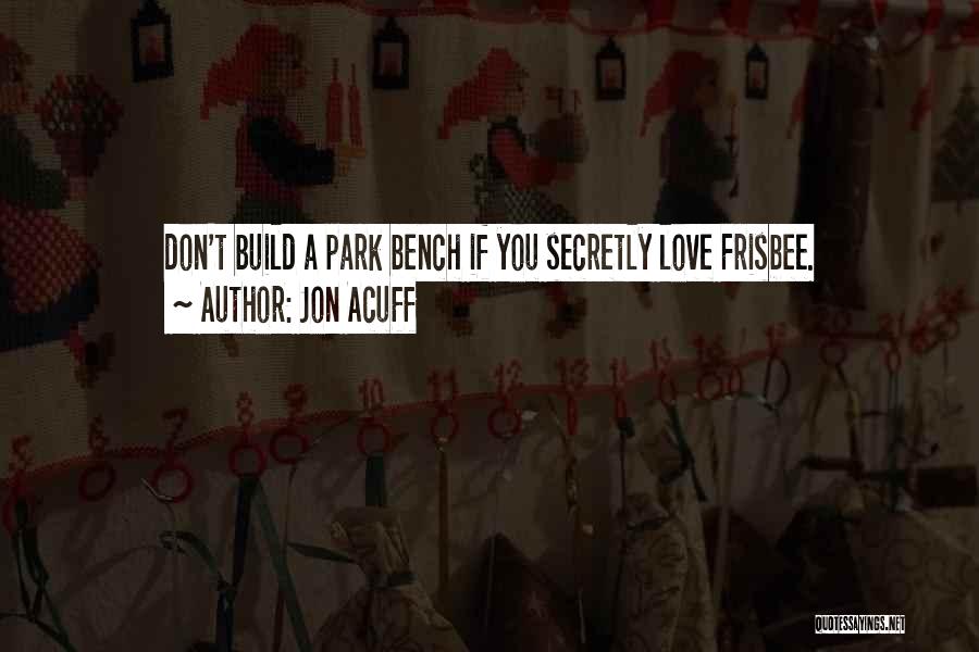 Love Bench Quotes By Jon Acuff