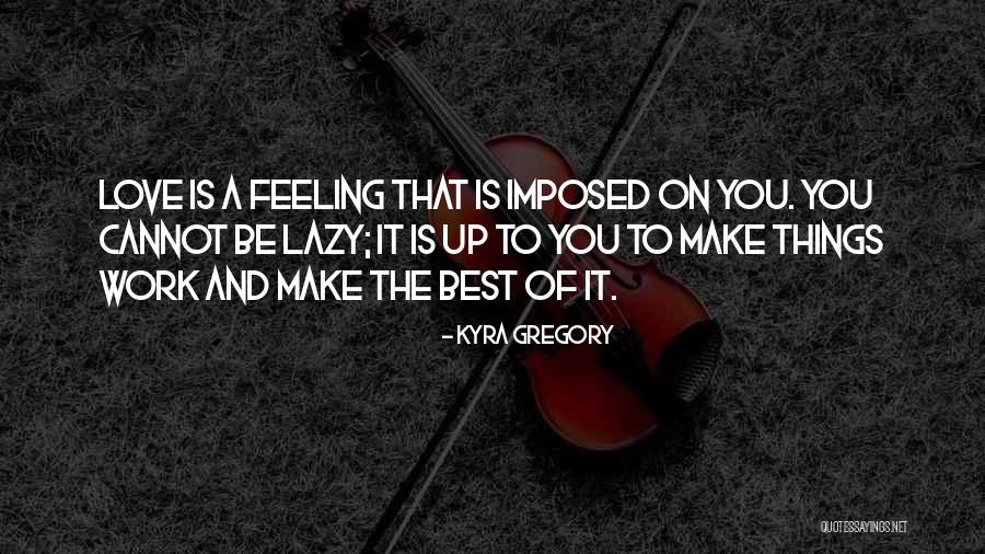 Love Best Feeling Quotes By Kyra Gregory Love Best Feeling Quotes By Kyra Gregory