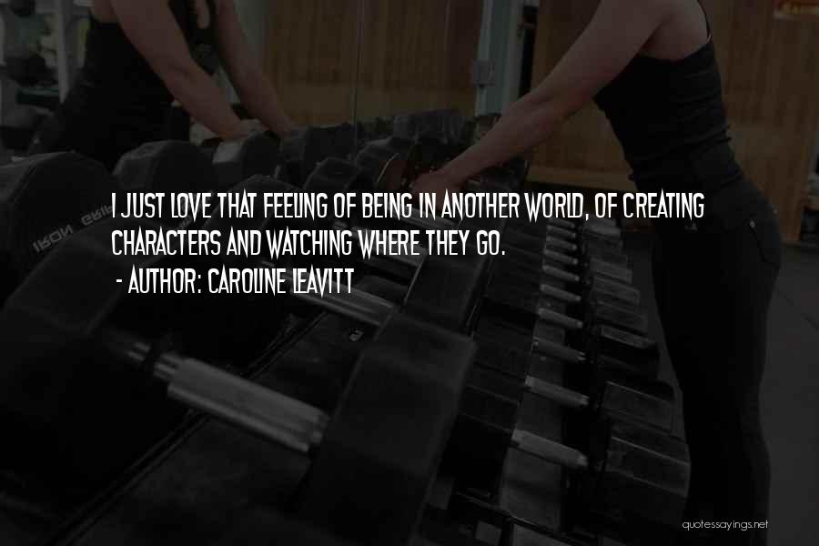 Love Best Feeling World Quotes By Caroline Leavitt