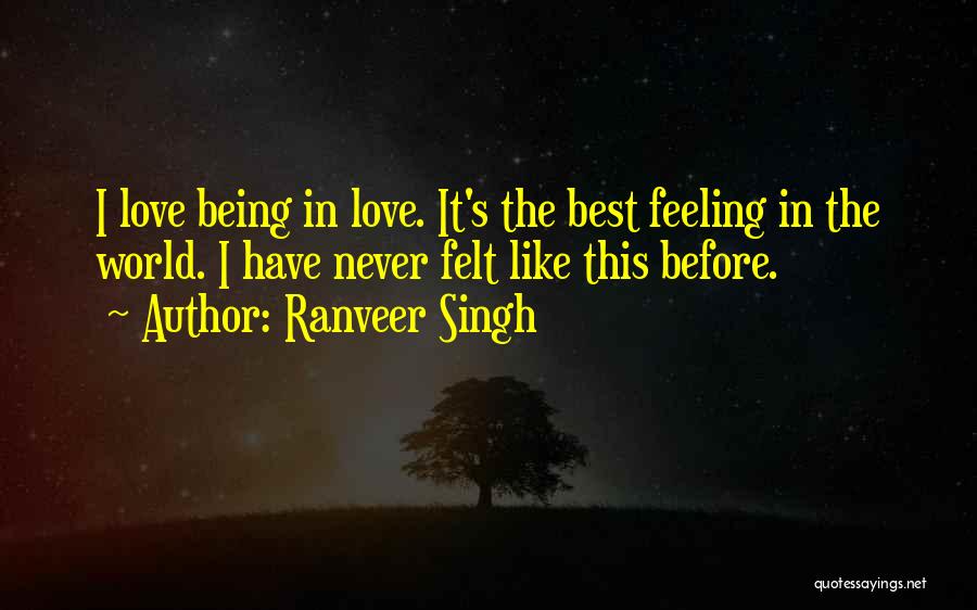 Love Best Feeling World Quotes By Ranveer Singh