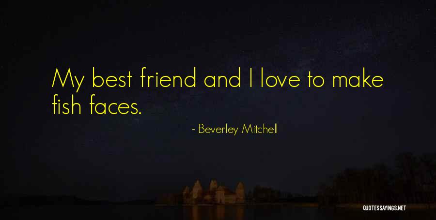 Love Best Friend Quotes By Beverley Mitchell Love Best Friend Quotes By Beverley Mitchell