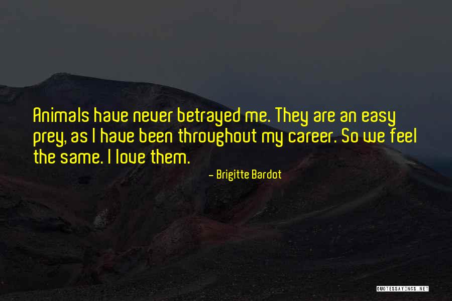 Love Betrayed Quotes By Brigitte Bardot Love Betrayed Quotes By Brigitte Bardot
