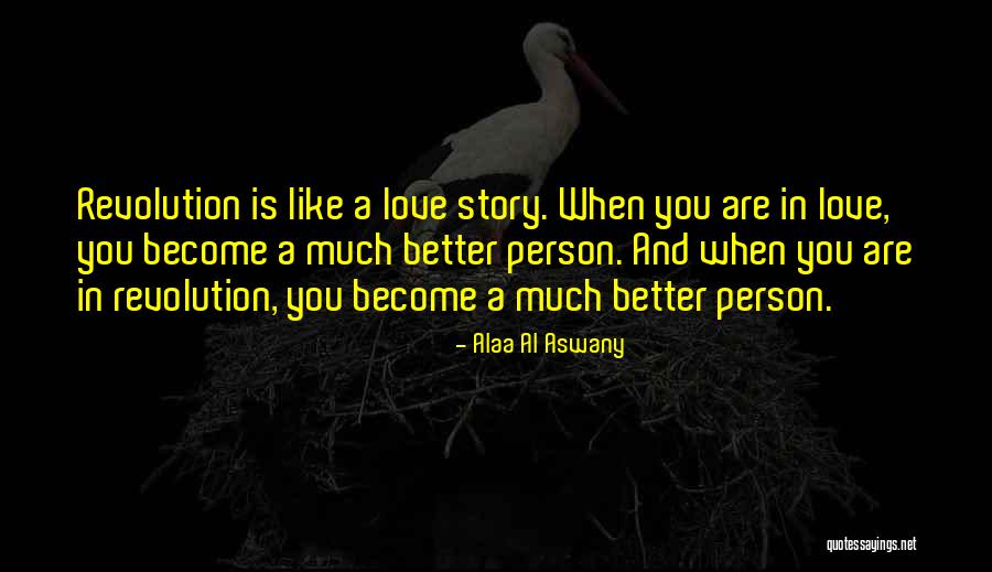 Love Better Person Quotes By Alaa Al Aswany