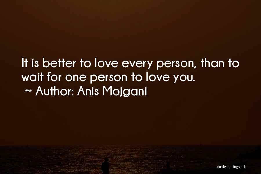 Love Better Person Quotes By Anis Mojgani