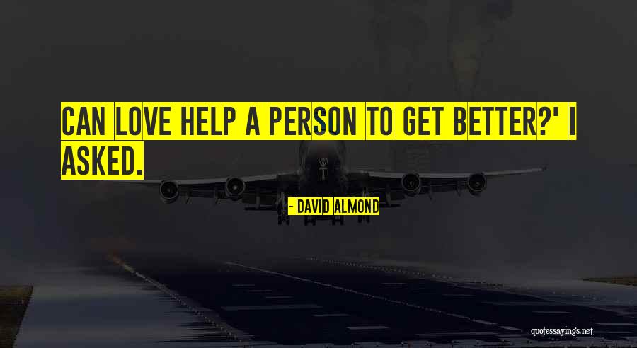 Love Better Person Quotes By David Almond