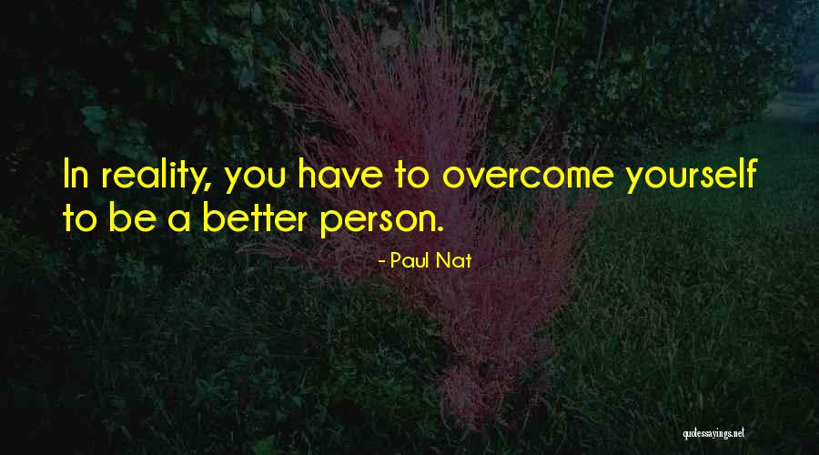 Love Better Person Quotes By Paul Nat