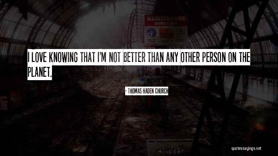 Love Better Person Quotes By Thomas Haden Church