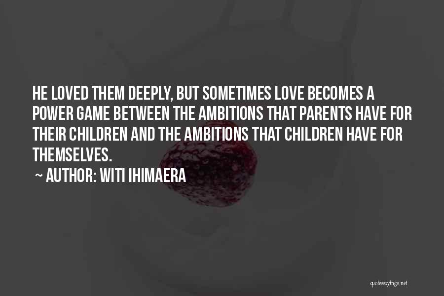 Love Between Parents Quotes By Witi Ihimaera