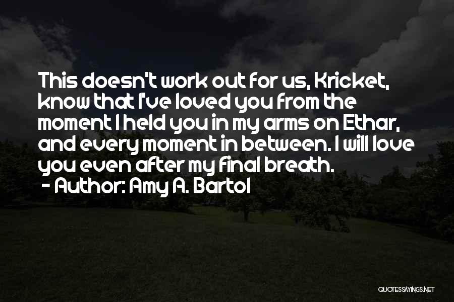 Love Between Us Quotes By Amy A. Bartol
