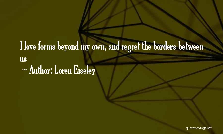 Love Beyond Borders Quotes By Loren Eiseley