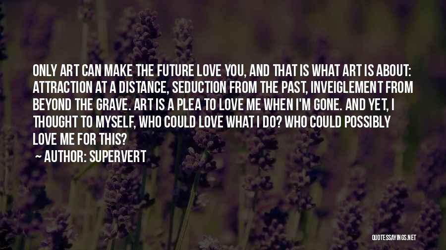 Love Beyond The Grave Quotes By Supervert