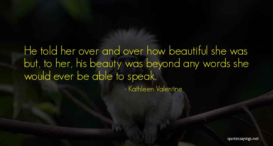 Love Beyond Words Quotes By Kathleen Valentine Love Beyond Words Quotes By Kathleen Valentine