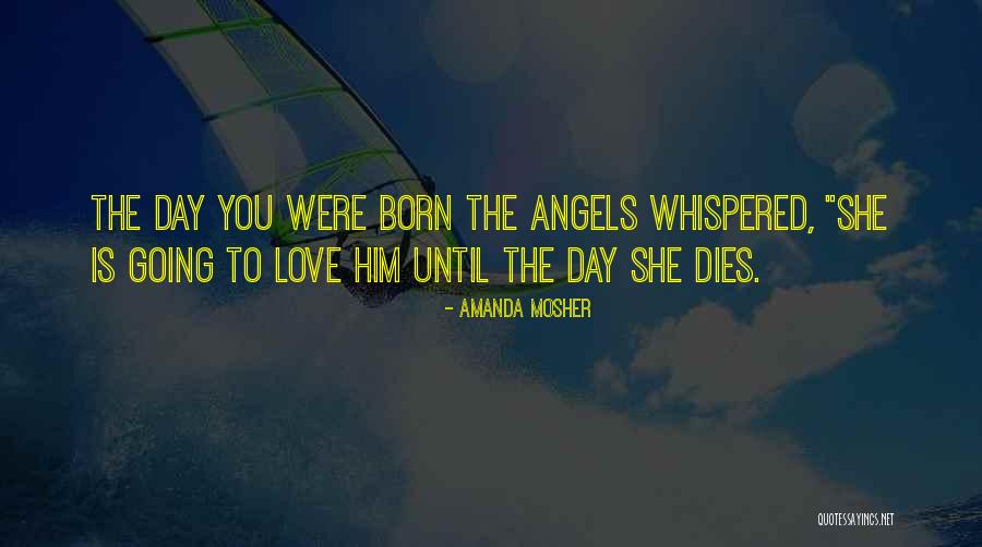 Love Birth Day Quotes By Amanda Mosher Love Birth Day Quotes By Amanda Mosher