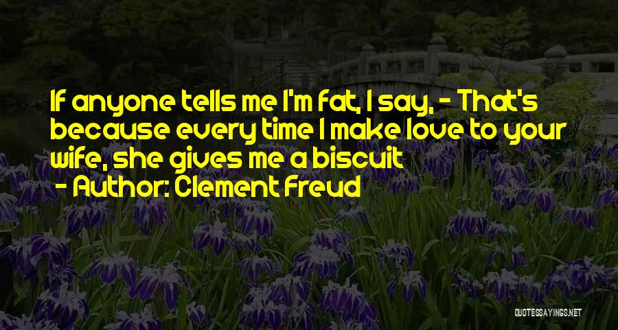 Love Biscuit Quotes By Clement Freud