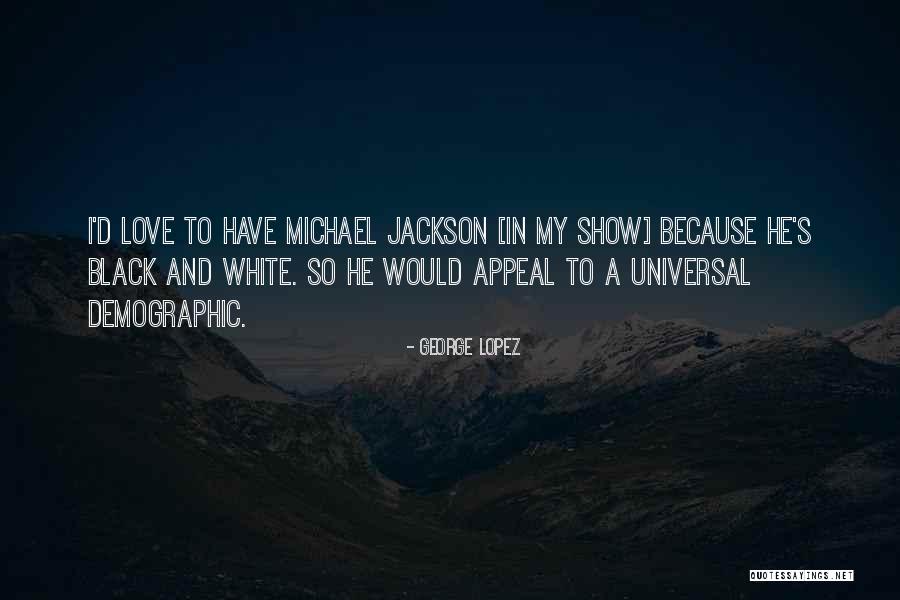 Love Black And White Quotes By George Lopez