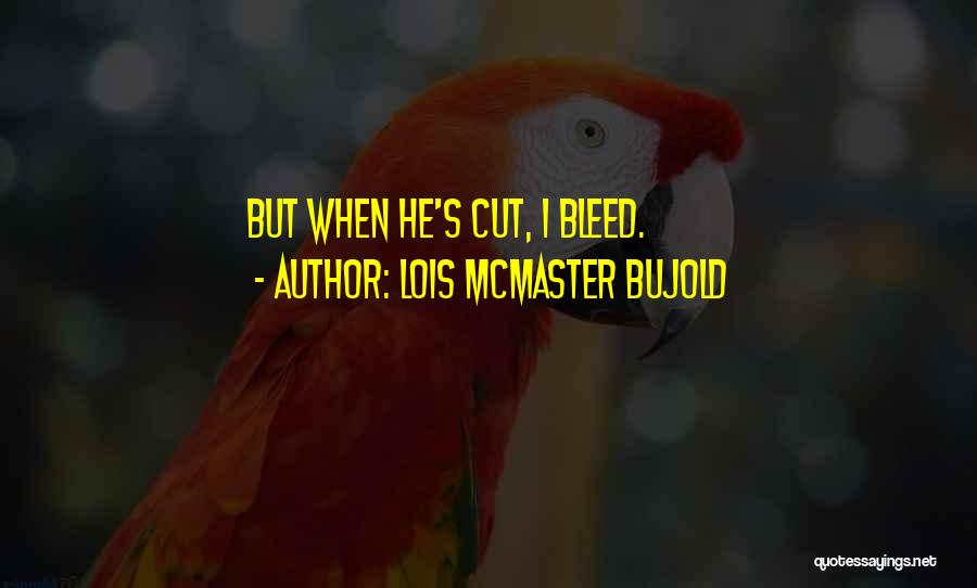 Love Bleed Quotes By Lois McMaster Bujold