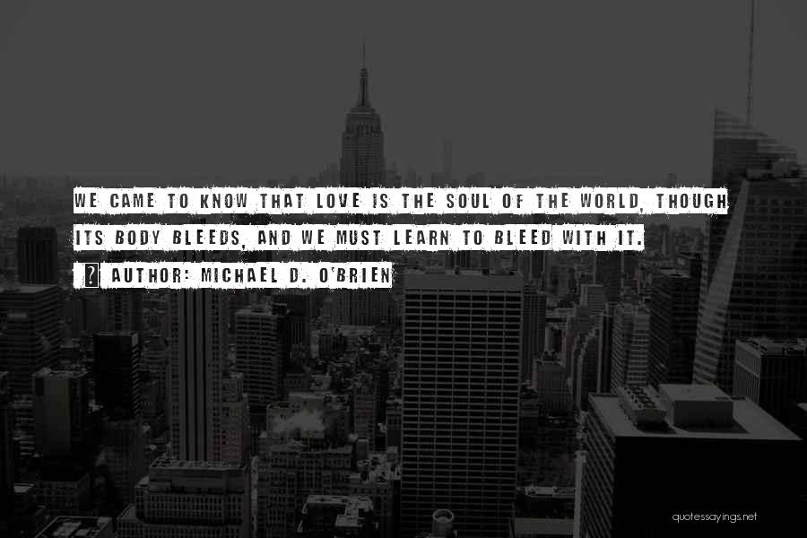 Love Bleed Quotes By Michael D. O'Brien