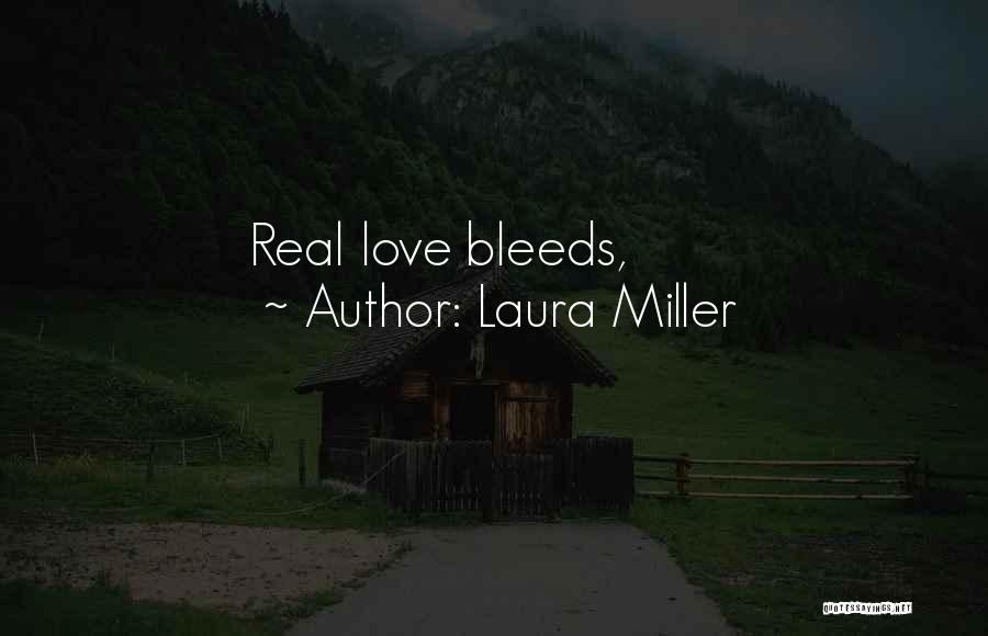 Love Bleeds Quotes By Laura Miller