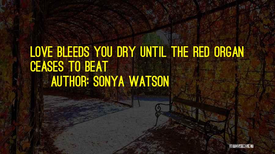 Love Bleeds Quotes By Sonya Watson