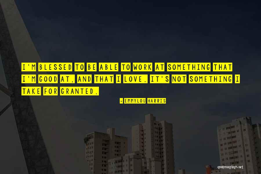 Love Blessed Quotes By Emmylou Harris