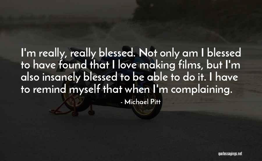 Love Blessed Quotes By Michael Pitt