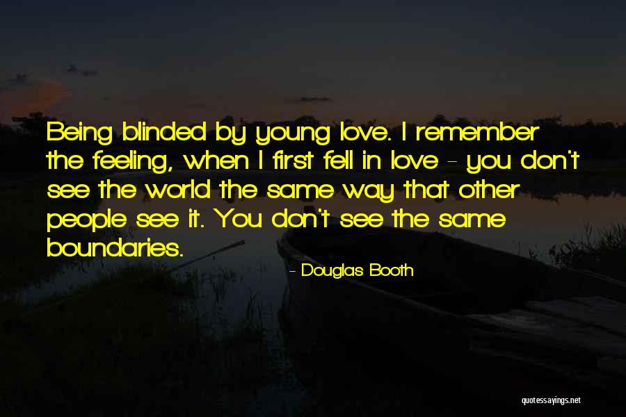 Love Blinded Quotes By Douglas Booth Love Blinded Quotes By Douglas Booth