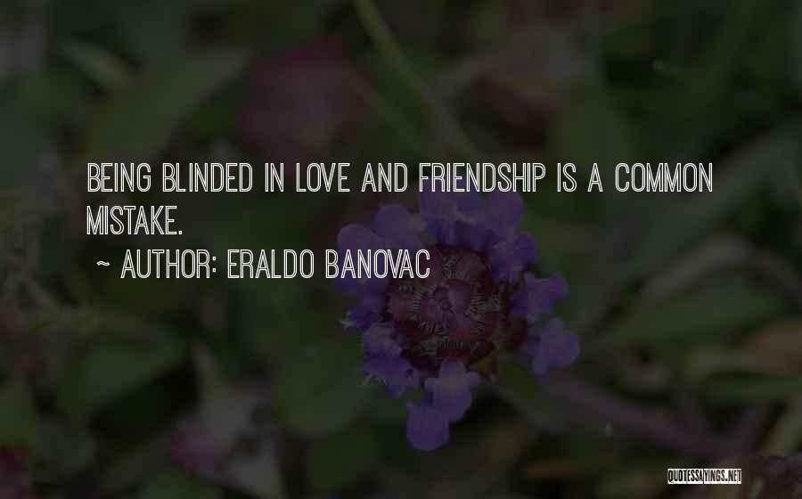 Love Blinded Quotes By Eraldo Banovac
