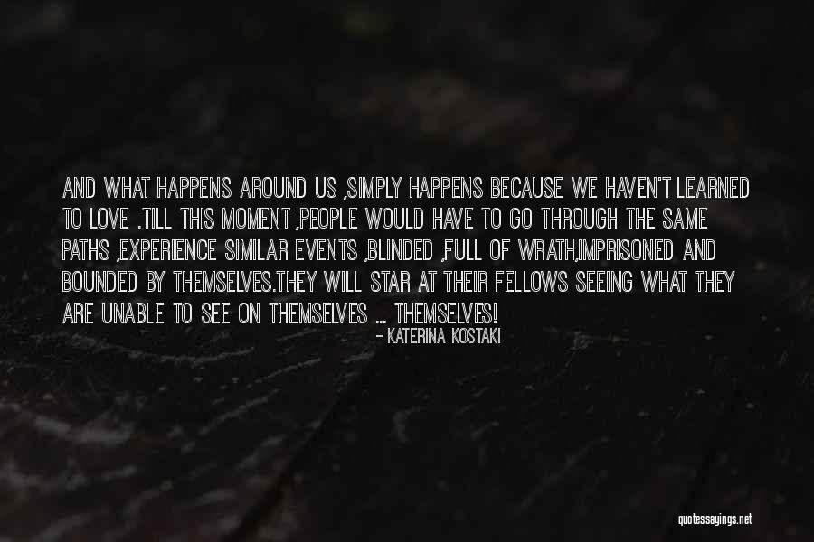 Love Blinded Quotes By Katerina Kostaki Love Blinded Quotes By Katerina Kostaki