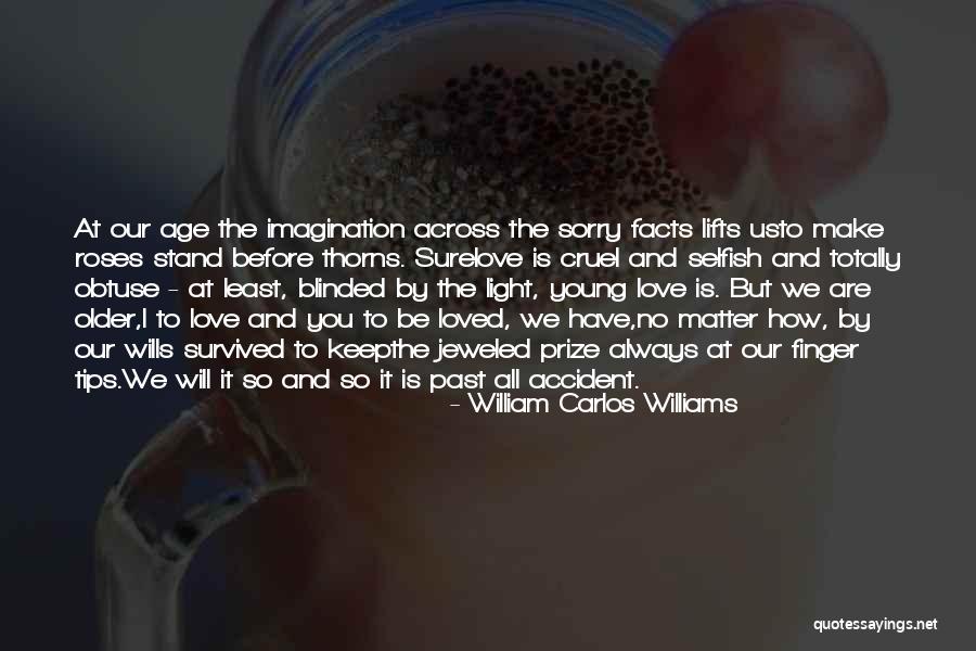 Love Blinded Quotes By William Carlos Williams Love Blinded Quotes By William Carlos Williams