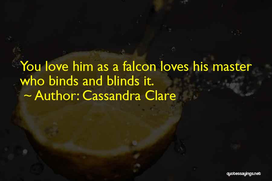 Love Blinds Quotes By Cassandra Clare