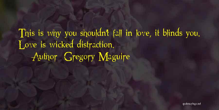 Love Blinds Quotes By Gregory Maguire