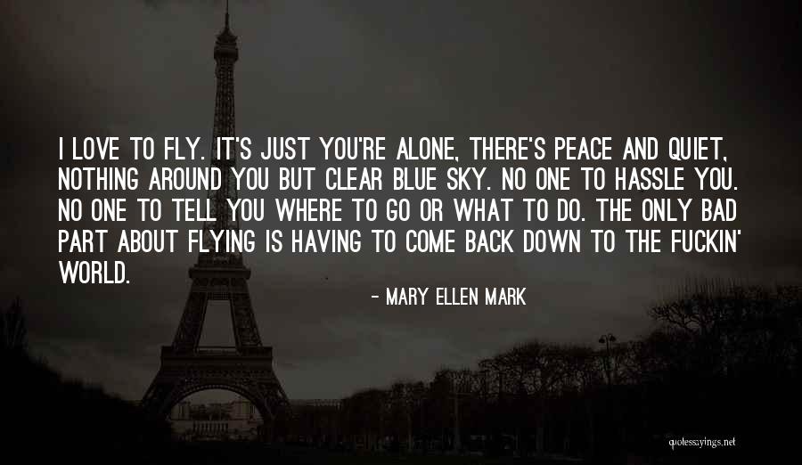 Love Blue Sky Quotes By Mary Ellen Mark Love Blue Sky Quotes By Mary Ellen Mark