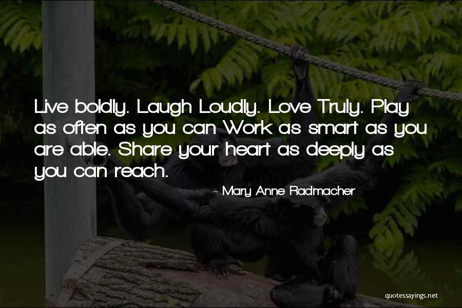 Love Boldly Quotes By Mary Anne Radmacher Love Boldly Quotes By Mary Anne Radmacher