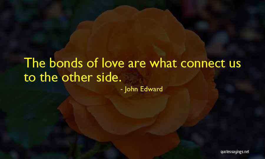 Love Bonds Quotes By John Edward
