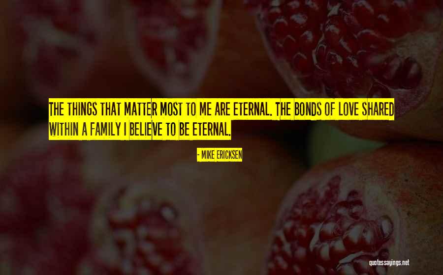 Love Bonds Quotes By Mike Ericksen