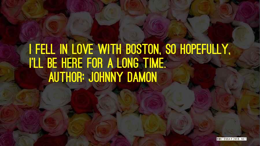 Love Boston Quotes By Johnny Damon