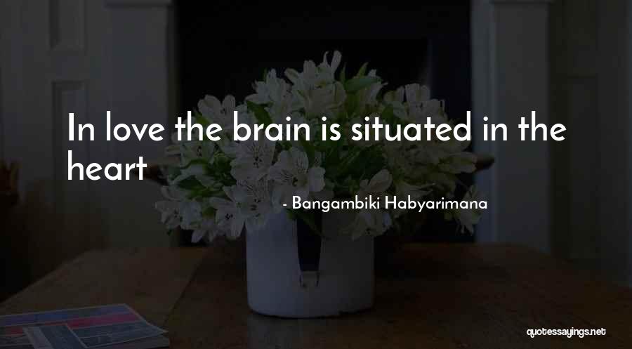 Love Brainy Quotes Quotes By Bangambiki Habyarimana