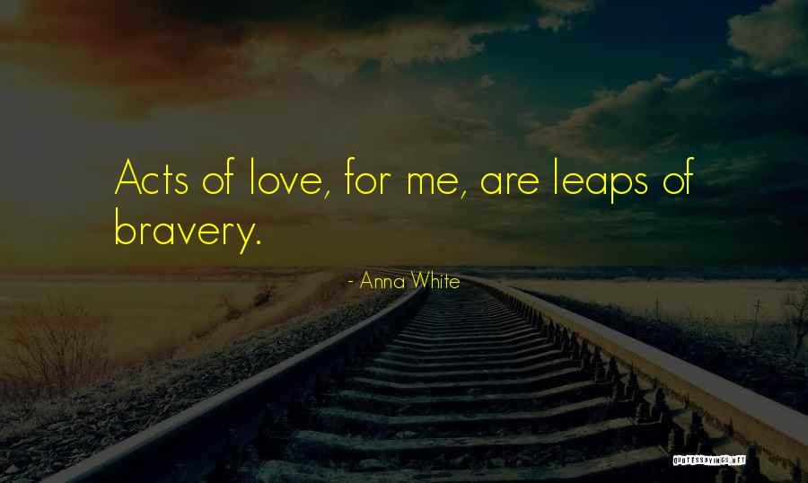 Love Bravery Quotes By Anna White