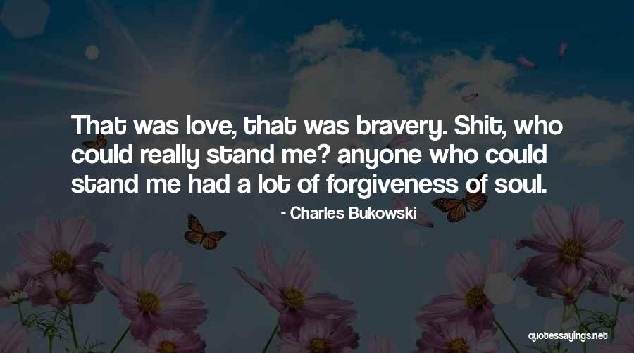 Love Bravery Quotes By Charles Bukowski