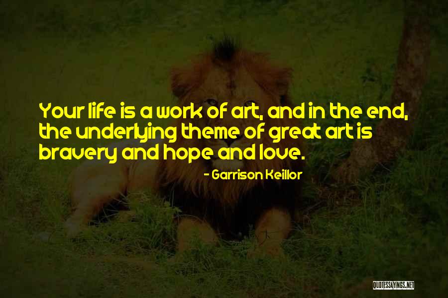 Love Bravery Quotes By Garrison Keillor Love Bravery Quotes By Garrison Keillor