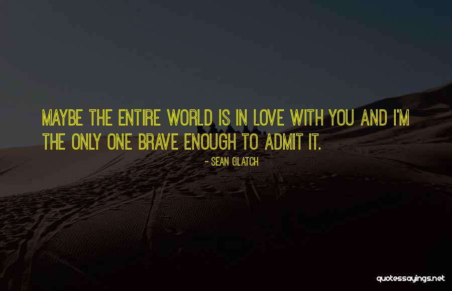 Love Bravery Quotes By Sean Glatch Love Bravery Quotes By Sean Glatch