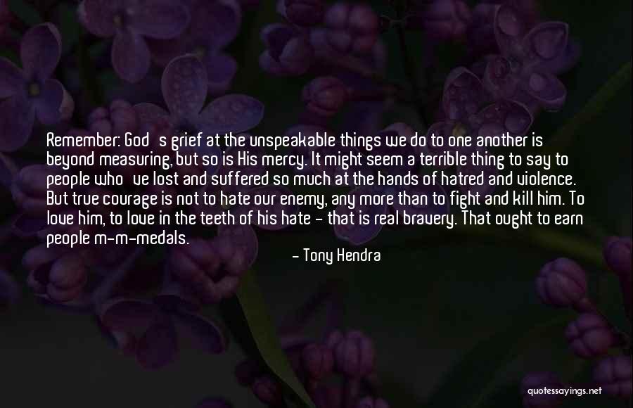 Love Bravery Quotes By Tony Hendra Love Bravery Quotes By Tony Hendra